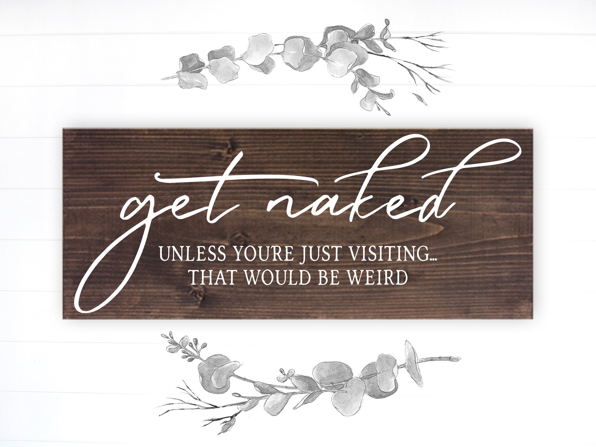 Bathroom Funny Sign | Wood Sign | Get Naked Unless You're Just Visiting | FAST SHIPPING & Ready to Hang!
