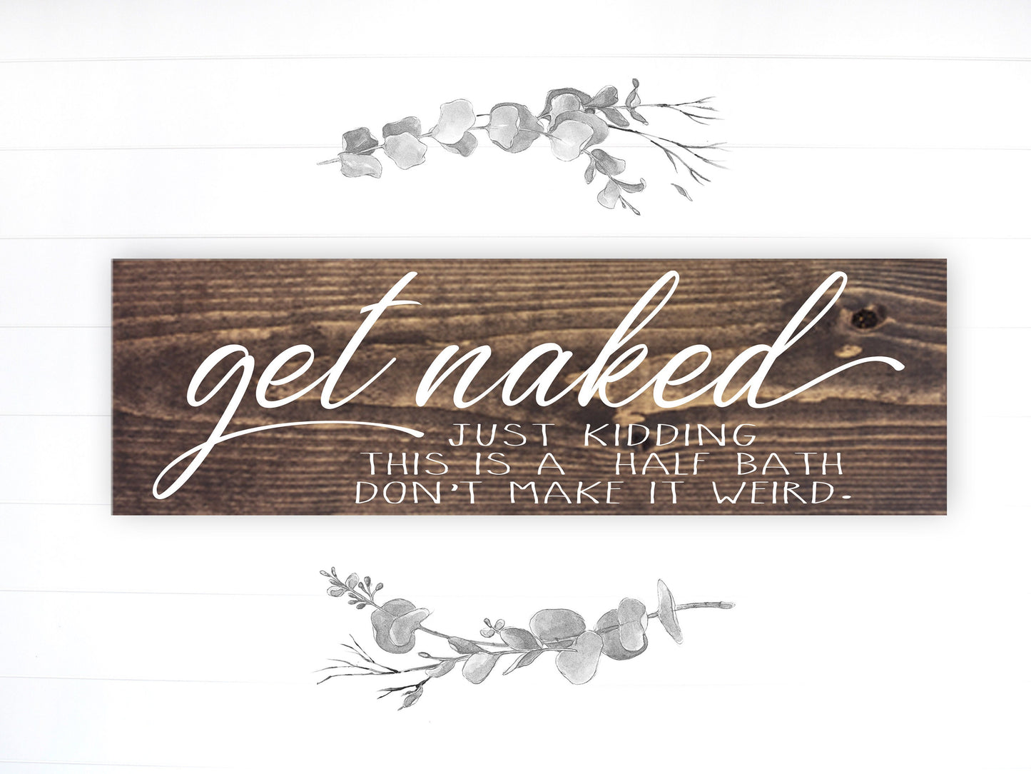 Bathroom Funny Sign | Wood Sign | Get Naked Just Kidding It's a Half Bath | FAST SHIPPING & Ready to Hang!