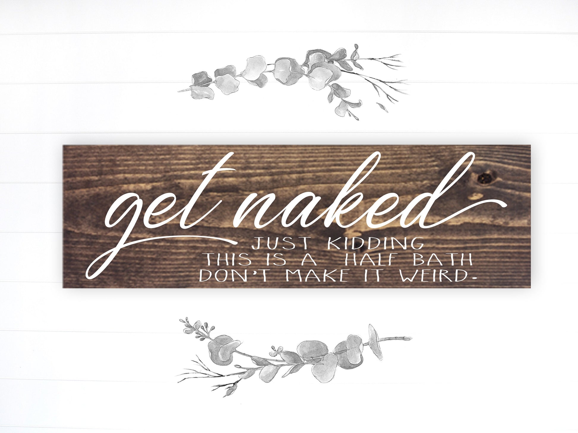 Bathroom Funny Sign | Wood Sign | Get Naked Just Kidding It's a Half Bath | FAST SHIPPING & Ready to Hang!