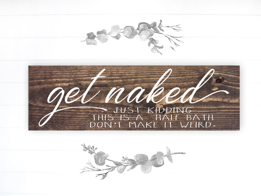 Bathroom Funny Sign | Wood Sign | Get Naked Just Kidding It's a Half Bath | FAST SHIPPING & Ready to Hang!