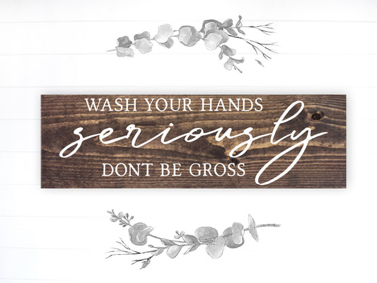 Bathroom Funny Sign | Wood Sign | Wash Your Hands Seriously Don't Be Gross | FAST SHIPPING & Ready to Hang!