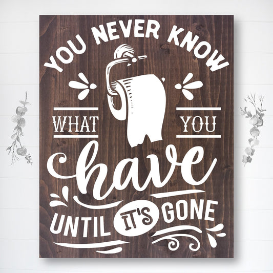 You Never Know What You Have | Funny Bathroom Sign | Fast Shipping & Ready to Hang!
